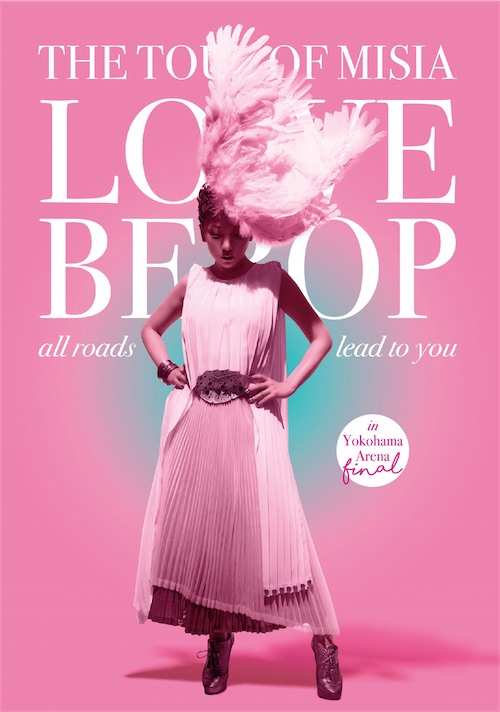 LIVE Blu-ray&DVD 「THE TOUR OF MISIA LOVE BEBOP all roads lead to you in YOKOHAMA ARENA Final」