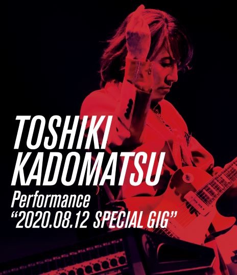 TOSHIKI KADOMATSU Performance “2020.08.12 SPECIAL GIG”